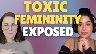 TOXIC FEMININITY - EXPOSED?!