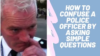 How to confuse a police officer with simple questions..