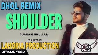 Shoulder | Dhol Remix Gurnam Bhullar | Ft Dj Lahoria Production New Punjabi Remix Song 2022