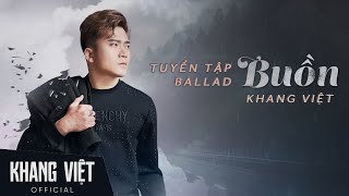 Chẳng Gì Đẹp Đẽ Trên Đời Mãi | Khang Việt | Album Tuyển Tập Những Bản Ballad Buồn Nhất