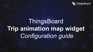 How to configure ThingsBoard Trip Animation Map Widget