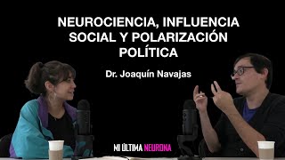 Neurociencia, Influencia Social y Polarización Política c/ Dr. Joaquín Navajas