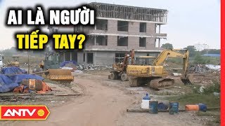 Ai tiếp tay cho Công ty Tiến Mạnh Lai Châu làm loạn đất đai, thách thức pháp luật (P3) | Điều tra