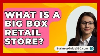 What Is A Big Box Retail Store? - BusinessGuide360.com