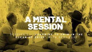 A Mental Session - Session 5 “LEARNING TO SWIM IN THE OCEAN OF GRIEF” with Demi Rose