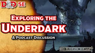 The Underdark | D\u0026D Lore | The Dungeoncast Ep.36