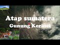 Sekilas tentang atap sumatera / Gunung Kerinci