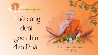 VĐPP - Thờ cúng dưới góc nhìn đạo Phật - HT Pháp Tông thuyết giảng