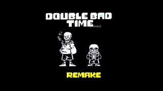 DOUBLE BAD TIME REMAKE!