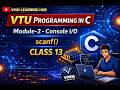 VTU- Programming in C Class 13 Console I/O| scanf() Function in C Programming