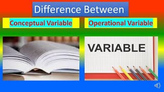 Conceptual Variable Vs. Operational Variable