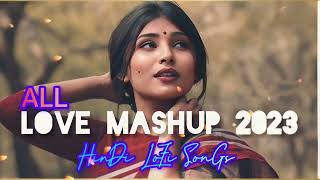 HIT NEW ALL LOVE MASHUP 💜2023|| NEW BEST😘 HINDI LOFI 🙂 SONGS || BOLLYWOOD SONGS 😍 2023|| #love