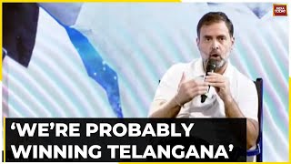 Rahul Gandhi Exudes Confidence Of Wining Assembly Poll Says We’re Probably Winning Telangana