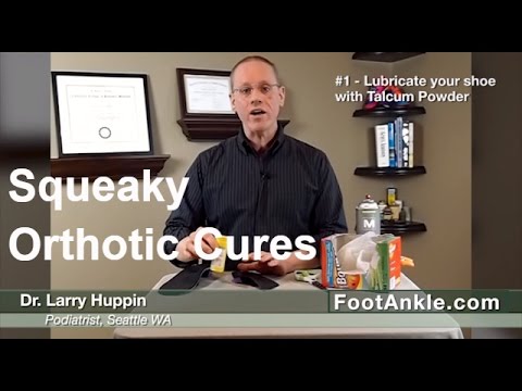 Squeaky Orthotic Cures with Seattle Podiatrist Larry Huppin Squeaky Orthotic Cures with Seattle Podiatrist Larry Huppin
