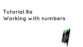 Microbit Tutorial 8a - Working with numbers