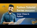 Part 58 | Inner Class in Python | Python Malayalam Tutorial Series