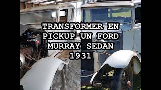 Transformer un sedan Murray 1931 en Pickup  Make a pickup from a Murray sedan