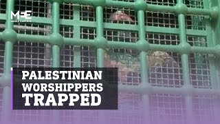 Israeli forces trap Muslim worshippers in prayer halls