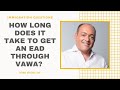 How Long Does It Take To Get An EAD Through VAWA? | Immigration Law Advice 2021