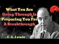 C. S. Lewis 2024 - What You Are Going Through Is Preparing You For A Breakthrough