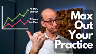 How To Develop A Practice Routine (Even When You Only Have 45 Minutes)