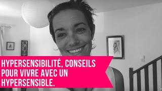 Hypersensibilité, conseils pour vivre avec un hypersensible.