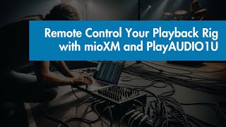 Remote Control Your Playback Rig with mioXM and PlayAUDIO1U