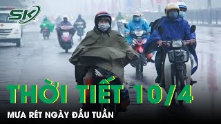 Thời tiết ngày 10/4/2023: Hà Nội mưa phùn, sương mù, trời rét đầu tuần | SKĐS