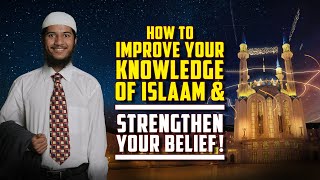 How to Improve your Knowledge of Islam and strengthen your Belief! – Fariq Zakir Naik