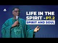 LIFE IN THE SPIRIT - PT.2 (Spirit and Soul)