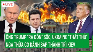 Trực tiếp: Ông Trump “ra đòn” sốc, Ukraine “thất thủ”, Nga thừa cơ đánh sập thành trì Kiev