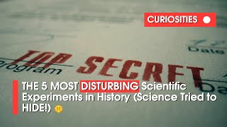 THE 5 MOST DISTURBING Scientific Experiments in History (Science Tried to HIDE!) 🤫
