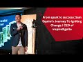 From Spark To Success: Sam Squire's Journey to igniting change/ CEO Of Inspire2ignite