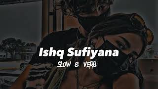 Ishq Sufiyana | Slow and verb | lofi song | The Dirty Picture | Emraan Hashmi,Vidya Balan