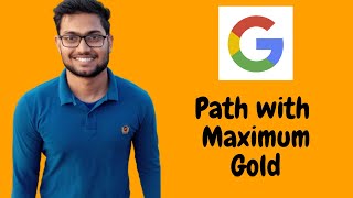 GOOGLE CODING INTERVIEW QUESTION - Path with Maximum Gold | Abinash Biswal