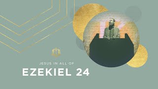 Ezekiel 24 | Jerusalem’s Destruction | Bible Study