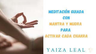 MEDITACIÓN GUIADA con MANTRA y MUDRA para activar cada CHAKRA: Aprendiendo a cuidar tu energía.