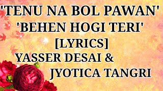 'Tenu Na Bol Pawan' - [Lyrics] | Behen Hogi Teri | Yasser Desai & Jyotica Tangri | Indian Beats |