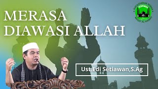 MERASA DIAWASI ALLAH || Ust.Edi Setiawan,S.Ag