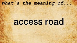 Access Road Meaning : Definition of Access Road