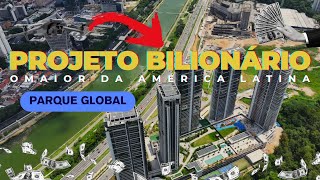 PARQUE GLOBAL - O MAIOR EMPREENDIMENTO DE LUXO DA AMÉRICA LATINA