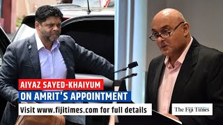 Aiyaz Sayed-Khaiyum on Ajay Amrit Bhai appointment