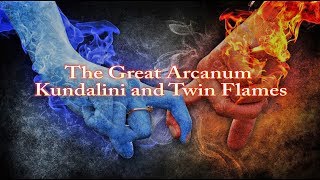 The Great Arcanum – Kundalini and Twin Flames