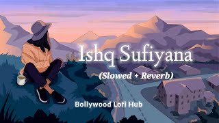 Ishq sufiyana | Slowed + Reverb | Kamal khan | Emraan hashmi | Ishq sufiyana song