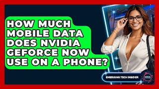 How Much Mobile Data Does Nvidia GeForce Now Use On A Phone? - Emerging Tech Insider