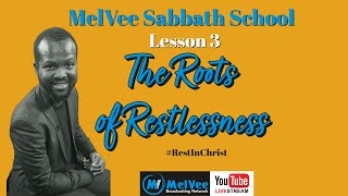 MelVee Sabbath School Lesson 3 II The Roots of Restlessness