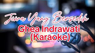 Ghea Indrawati - Jiwa Yang Bersedih (karaoke)