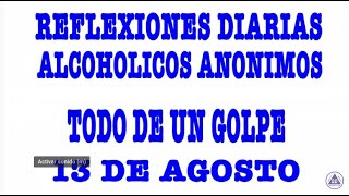 reflexiones diarias de alcoholicos anonimos | 13 de agosto | TODO DE UN GOLPE