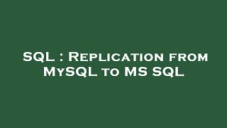 SQL : Replication from MySQL to MS SQL