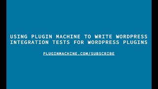 Using Plugin Machine To Write Integration Tests For WordPress Plugins